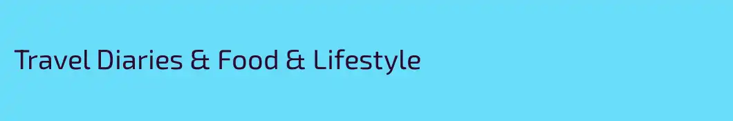 Travel Diaries & Food & Lifestyle